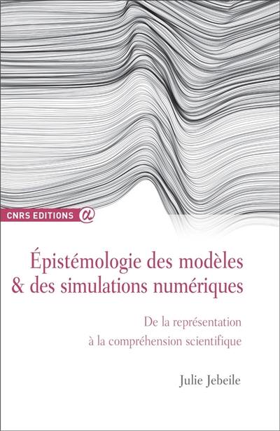 Epistémologie des modèles & des simulations numériques : de la représentation à la compréhension scientifique