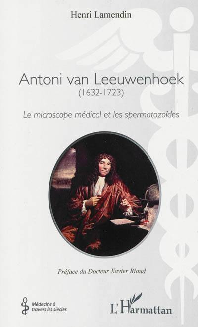 Antoni van Leeuwenhoek (1632-1723) : le microscope médical et les spermatozoïdes