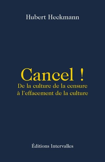 Cancel ! : de la culture de la censure à l'effacement de la culture