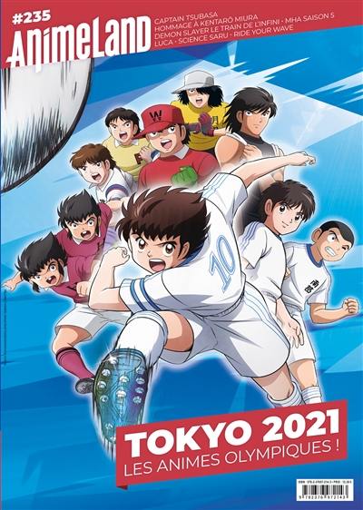 Anime land : le magazine français de l'animation, n° 235. Tokyo 2021 : les animes olympiques !