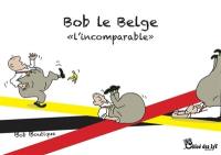 Bob le Belge : l'incomparable : et voilà !