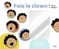 Fais le clown ! : un livre-miroir pour exprimer ses émotions
