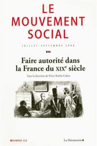 Mouvement social (Le), n° 224. Faire autorité dans la France du XIXe siècle