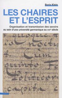 Les chaires et l'esprit : organisation et transmission des savoirs au sein d'une université germanique au XVIIe siècle