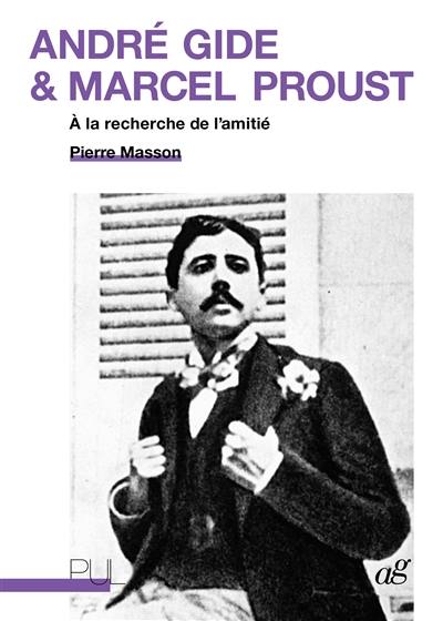 André Gide & Marcel Proust : à la recherche de l'amitié