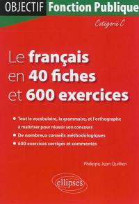 Le français en 40 fiches et 600 exercices : catégorie C