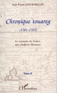 Chronique touareg. Vol. 2. Le royaume de Gober, une chefferie haoussa (1701-1705)