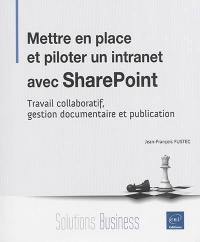 Mettre en place et piloter un intranet avec SharePoint : travail collaboratif, gestion documentaire et publication