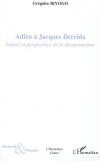 Adieu à Jacques Derrida : enjeux et perspectives de la déconstruction