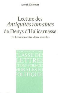 Lecture des Antiquités romaines de Denys d'Halicarnasse : un historien entre deux mondes