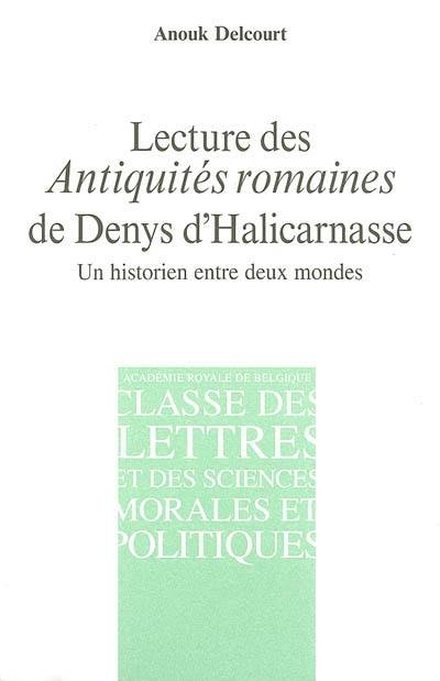 Lecture des Antiquités romaines de Denys d'Halicarnasse : un historien entre deux mondes