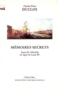 Mémoires secrets. Vol. 3. Le règne de Louis XV (1721-1756)