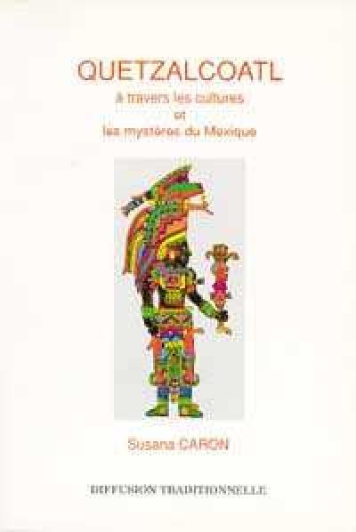 Quetzalcoatl : à travers les cultures et les mystères du Mexique