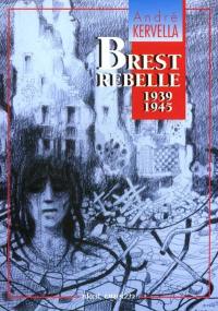 Brest rebelle : chronique de la guerre, 1939-1945