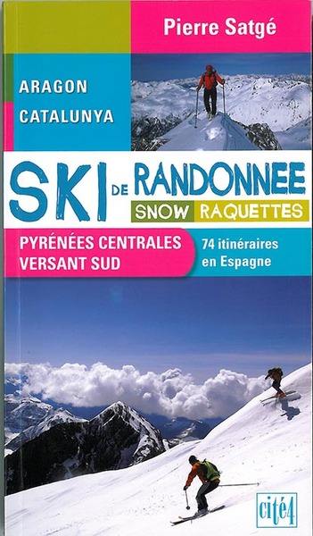 Ski de randonnée, snow, raquettes : Pyrénées centrales, versant Sud : Aragon, Catalunya, 74 itinéraires en Espagne