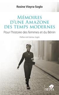 Mémoires d'une Amazone des temps modernes : pour l'histoire des femmes et du Bénin