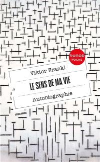Le sens de ma vie : autobiographie. L'oeuvre de V. Frankl