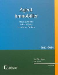 Agent immobilier 2013-2014 : statut juridique, achat, vente, location, gestion
