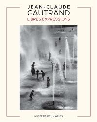 Jean-Claude Gautrand : libres expressions : exposition, Arles, Musée Réattu, du 29 juin au 6 octobre 2024