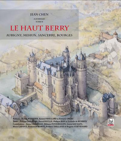 Aquarelles. Vol. 2. Le Haut-Berry : Aubigny, Mehun, Sancerre, Bourges