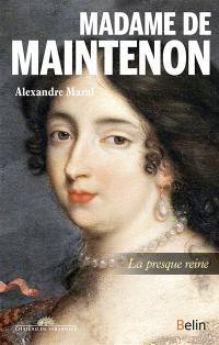 Madame de Maintenon : la presque reine