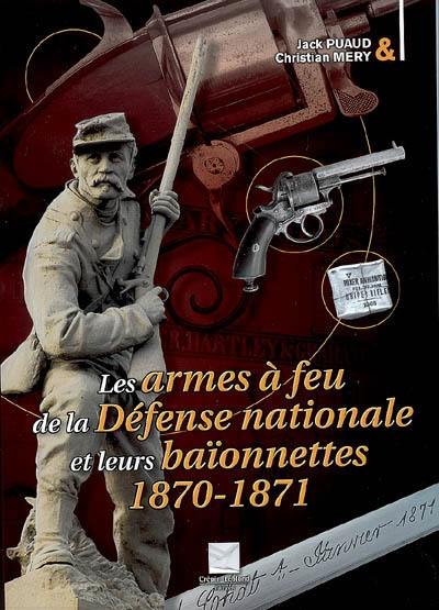 Les armes à feu de la défense nationale et leurs baïonnettes 1870-1871