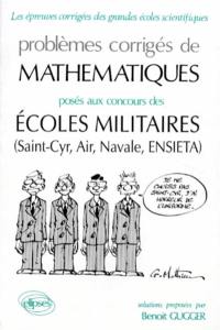 Problèmes corrigés de mathématiques posés aux concours des écoles militaires (Saint-Cyr, Air, Navale, ENSIETA)
