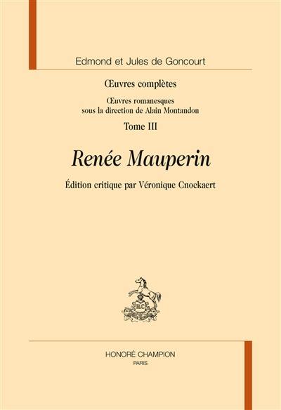 Oeuvres complètes des frères Goncourt. Oeuvres romanesques. Vol. 3. Renée Mauperin