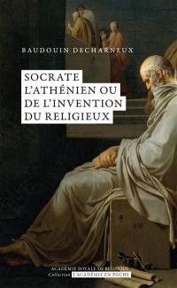 Socrate l'Athénien ou De l'invention du religieux