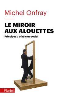 Le miroir aux alouettes : principes d'athéisme social