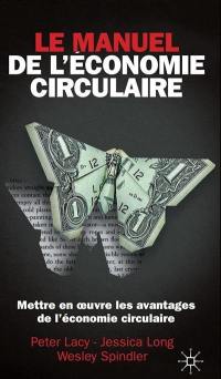 Le manuel de l'économie circulaire : mettre en oeuvre les avantages de l'économie circulaire