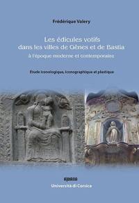 Les édicules votifs dans les villes de Gênes et de Bastia à l'époque moderne et contemporaine : étude iconologique, iconographique et plastique