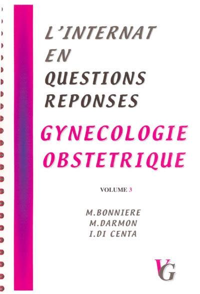 L'internat en questions réponses. Vol. 3. Gynécologie, obstétrique