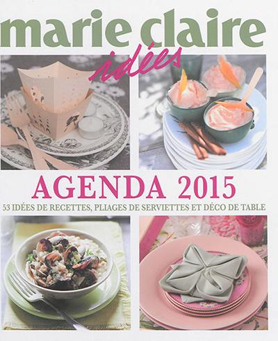 Agenda 2015 Marie-Claire idées : 53 idées de recettes, pliages de serviettes & déco de table