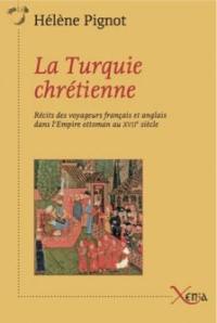 La Turquie chrétienne : récits des voyageurs français et anglais dans l'Empire ottoman au XVIIe siècle