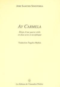 Ay Carmela : élégie d'une guerre civile en deux actes et un épilogue