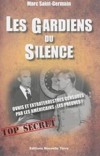 Les gardiens du silence : ovnis et extraterrestres censurés par les Américains : les preuves !