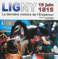 Ligny-16 juin 1815 : la dernière victoire de l'Empereur : à la découverte du musée et du champ de bataille
