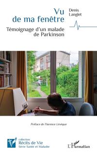 Vu de ma fenêtre : témoignage d'un malade de Parkinson