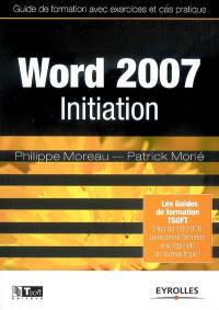 Word 2007 initiation : guide de formation avec exercices et cas pratiques