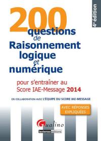 200 questions de raisonnement logique et numérique pour s'entraîner au Score IAE-Message 2014 : avec réponses expliquées