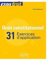 Droit constitutionnel : 31 exercices d'application