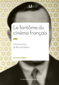 Le fantôme du cinéma français : gloire et chute de Bernard Natan