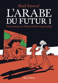 L'Arabe du futur. Vol. 1. Une jeunesse au Moyen-Orient (1978-1984)