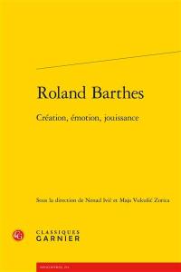 Roland Barthes : création, émotion, jouissance : actes des journées de rencontres organisées en juin et juillet 2015 à Zagreb