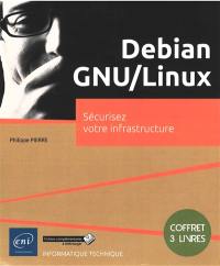 Debian GNU-Linux : sécurisez votre infrastructure : coffret 3 livres