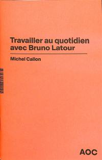 Travailler au quotidien avec Bruno Latour