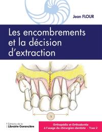 Orthopédie et orthodontie à l'usage du chirurgien-dentiste. Vol. 2. Les encombrements et la décision d'extraction