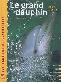 Le grand dauphin et ses cousins : biologie, moeurs, description, mythologie, cohabitation, protection