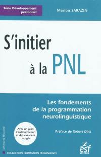S'initier à la PNL : les fondements de la programmation neurolinguistique